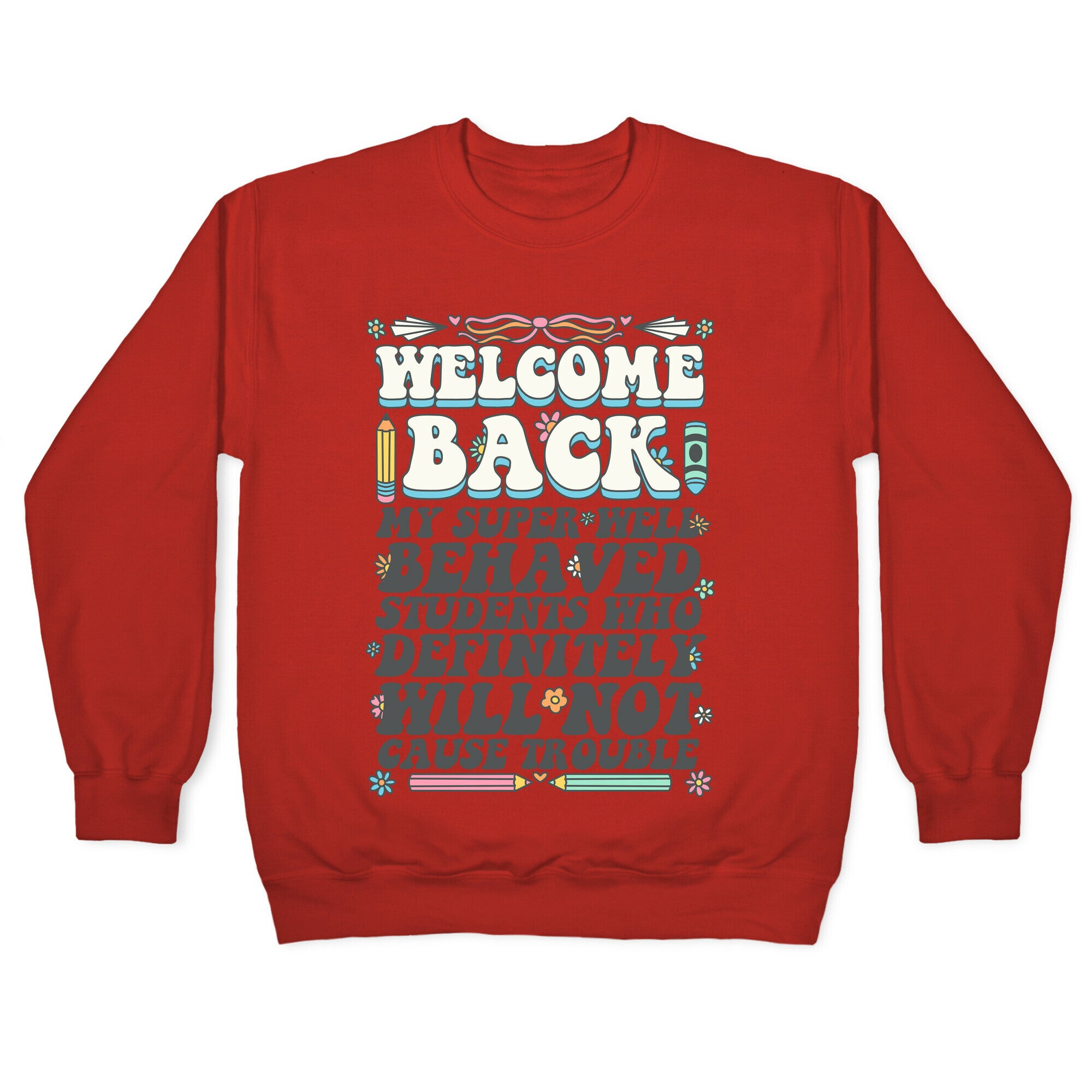 WELCOME BACK MY SUPER WELL BEHAVED STUDENTS Crewneck Sweatshirt